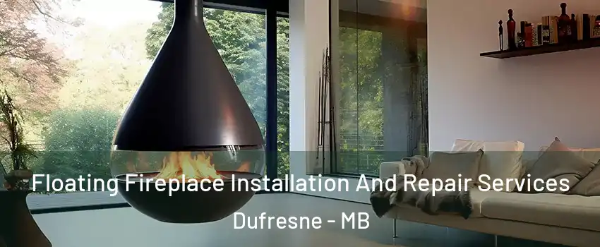 Floating Fireplace Installation And Repair Services Dufresne - MB