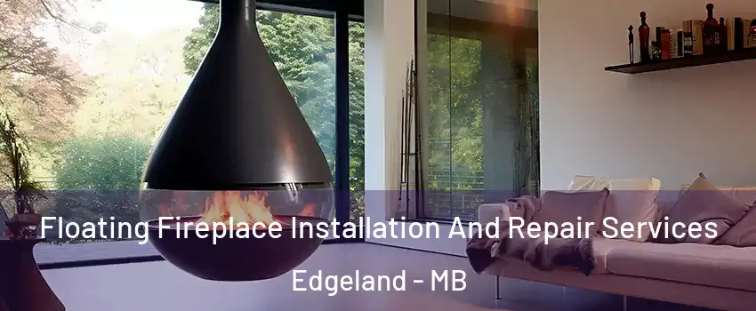 Floating Fireplace Installation And Repair Services Edgeland - MB
