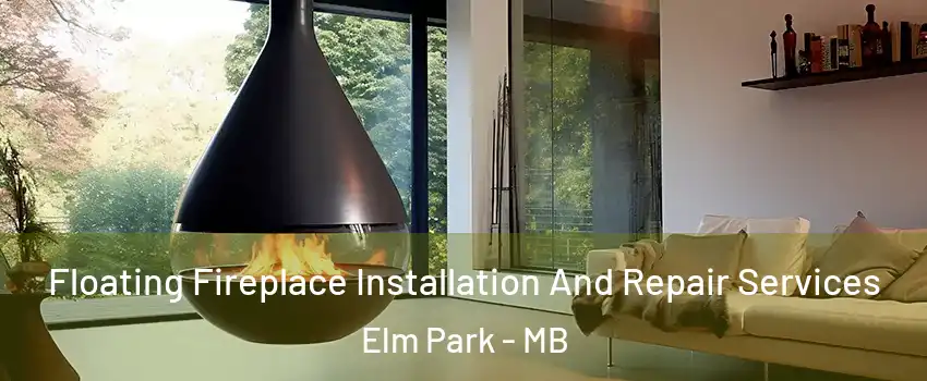 Floating Fireplace Installation And Repair Services Elm Park - MB