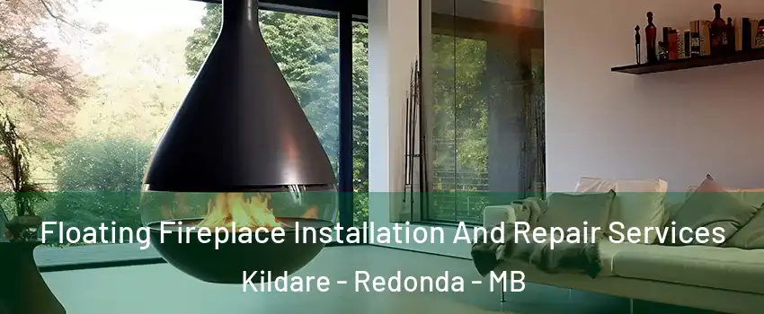 Floating Fireplace Installation And Repair Services Kildare - Redonda - MB
