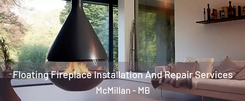 Floating Fireplace Installation And Repair Services McMillan - MB