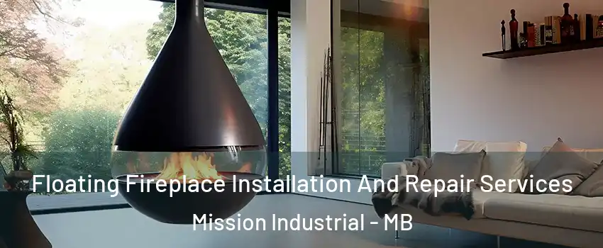 Floating Fireplace Installation And Repair Services Mission Industrial - MB