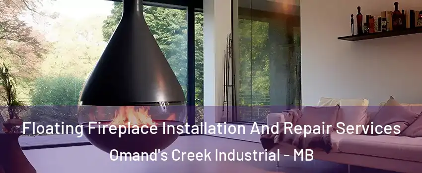 Floating Fireplace Installation And Repair Services Omand's Creek Industrial - MB