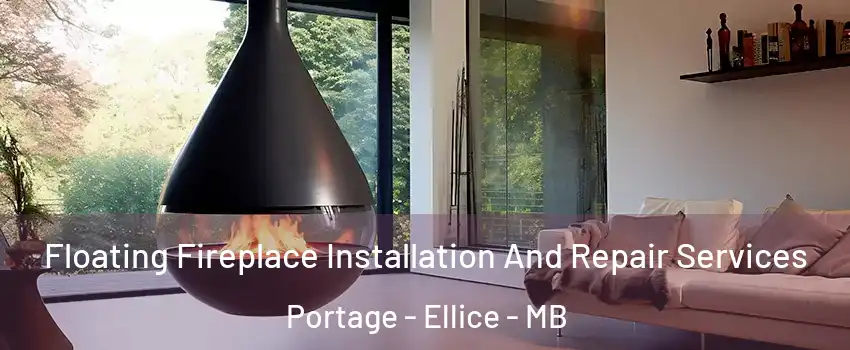 Floating Fireplace Installation And Repair Services Portage - Ellice - MB