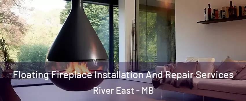 Floating Fireplace Installation And Repair Services River East - MB