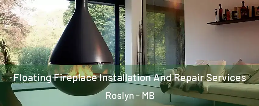 Floating Fireplace Installation And Repair Services Roslyn - MB