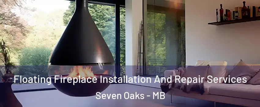 Floating Fireplace Installation And Repair Services Seven Oaks - MB