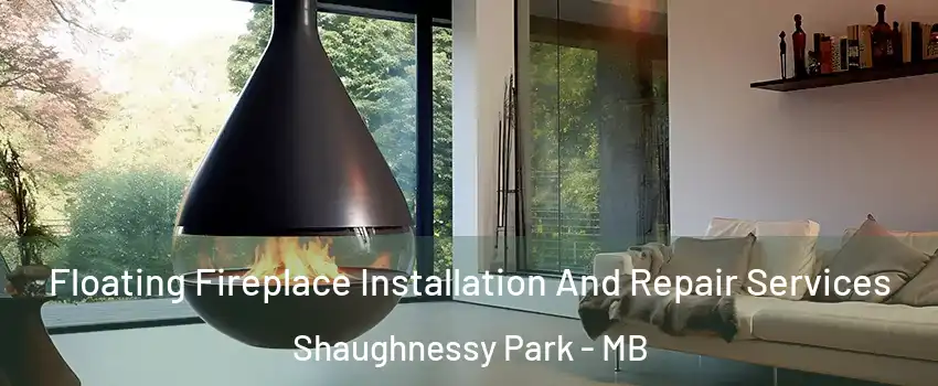 Floating Fireplace Installation And Repair Services Shaughnessy Park - MB