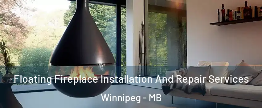 Floating Fireplace Installation And Repair Services Winnipeg - MB