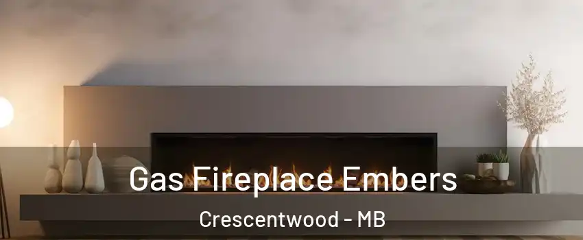  Gas Fireplace Embers Crescentwood - MB