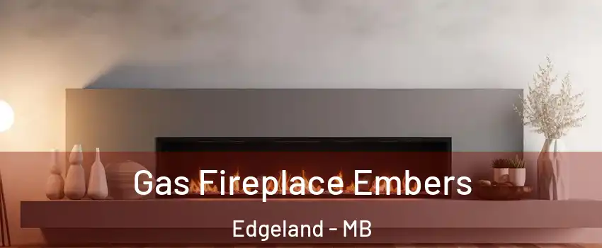  Gas Fireplace Embers Edgeland - MB