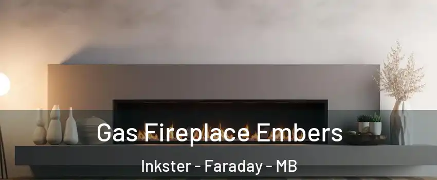  Gas Fireplace Embers Inkster - Faraday - MB