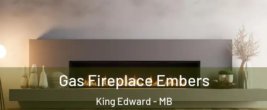  Gas Fireplace Embers King Edward - MB