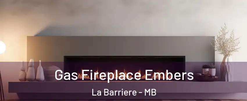  Gas Fireplace Embers La Barriere - MB