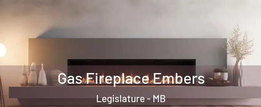  Gas Fireplace Embers Legislature - MB