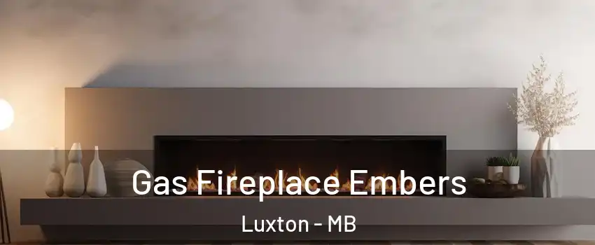  Gas Fireplace Embers Luxton - MB