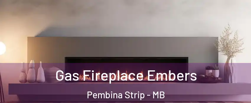  Gas Fireplace Embers Pembina Strip - MB