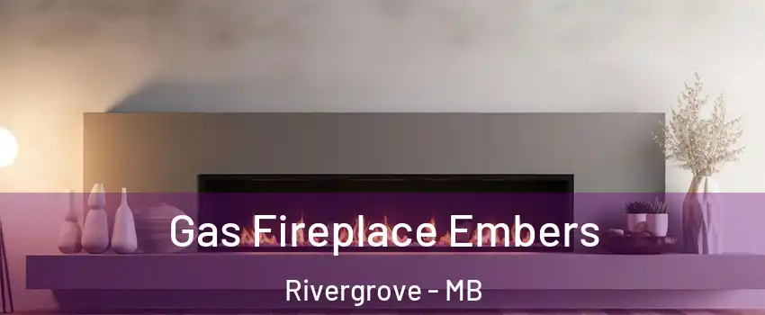  Gas Fireplace Embers Rivergrove - MB