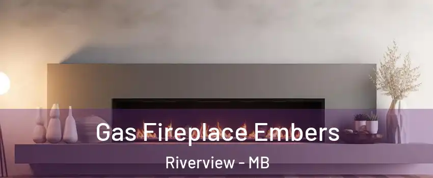  Gas Fireplace Embers Riverview - MB