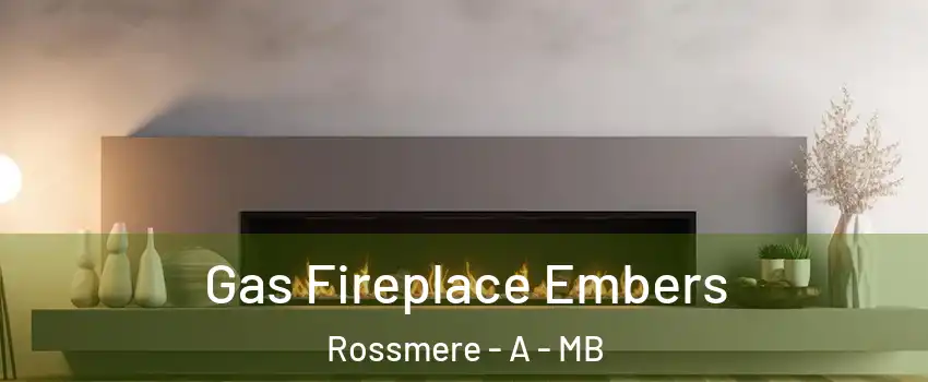  Gas Fireplace Embers Rossmere - A - MB