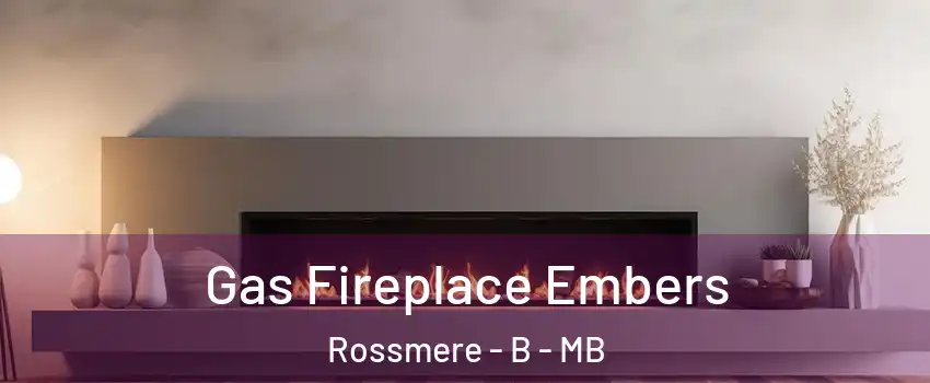  Gas Fireplace Embers Rossmere - B - MB