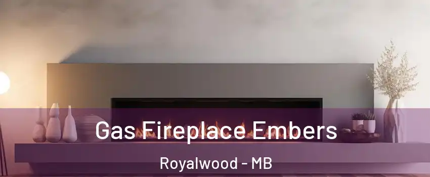  Gas Fireplace Embers Royalwood - MB