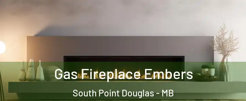  Gas Fireplace Embers South Point Douglas - MB
