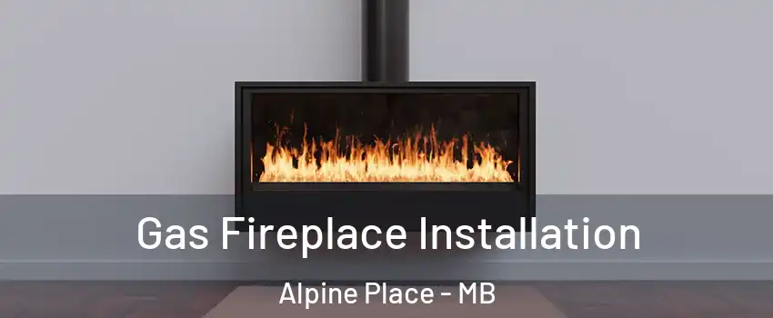  Gas Fireplace Installation Alpine Place - MB