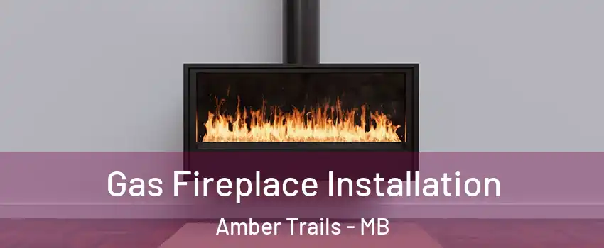  Gas Fireplace Installation Amber Trails - MB