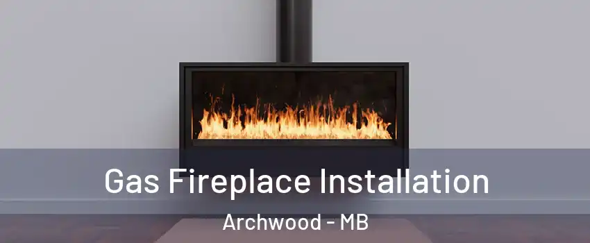  Gas Fireplace Installation Archwood - MB