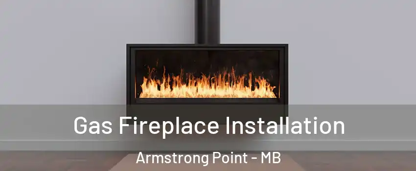  Gas Fireplace Installation Armstrong Point - MB