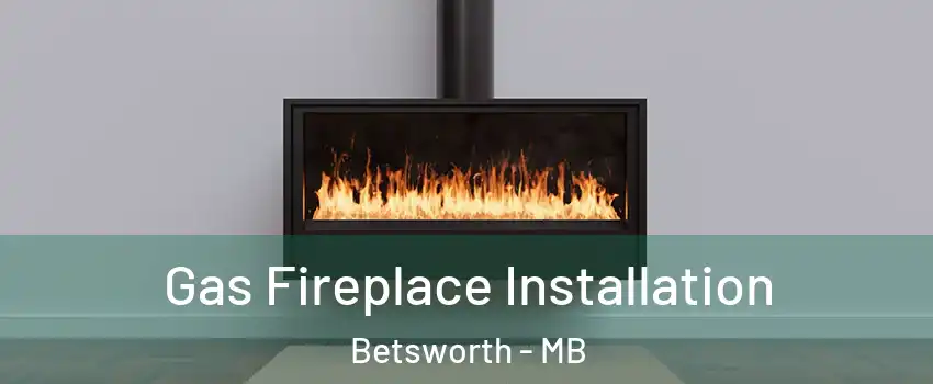  Gas Fireplace Installation Betsworth - MB