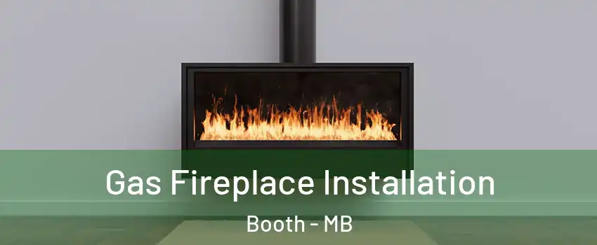  Gas Fireplace Installation Booth - MB