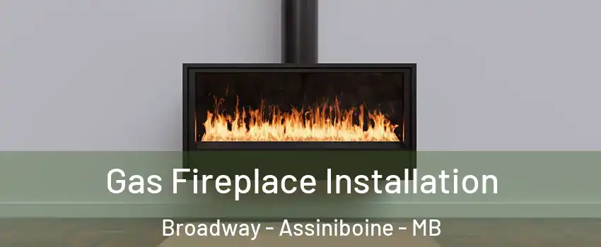  Gas Fireplace Installation Broadway - Assiniboine - MB