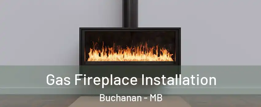 Gas Fireplace Installation Buchanan - MB