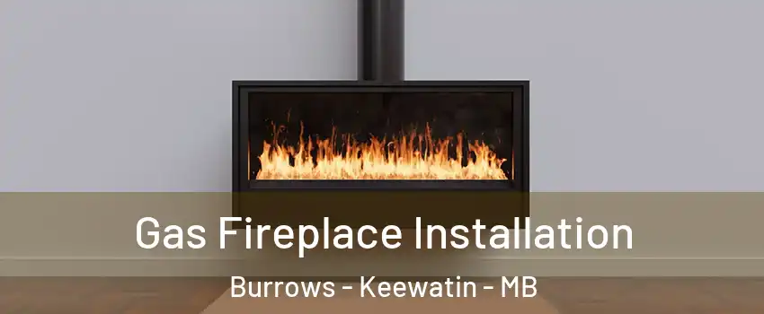  Gas Fireplace Installation Burrows - Keewatin - MB