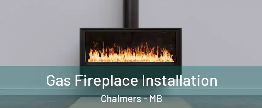  Gas Fireplace Installation Chalmers - MB