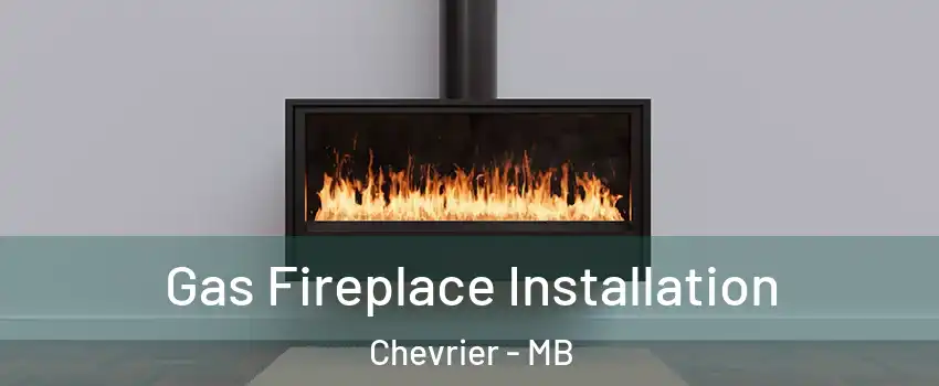  Gas Fireplace Installation Chevrier - MB