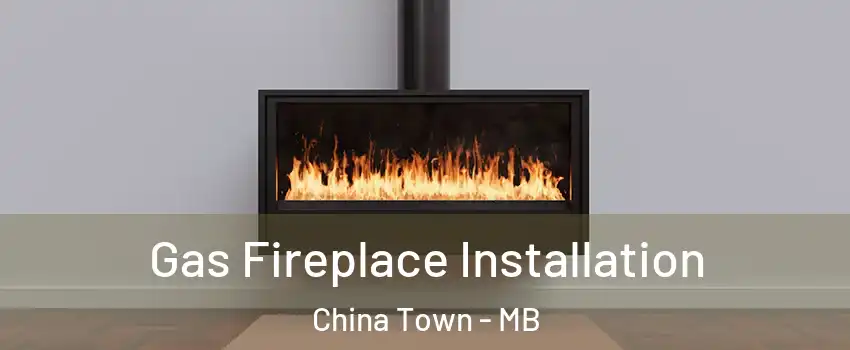  Gas Fireplace Installation China Town - MB