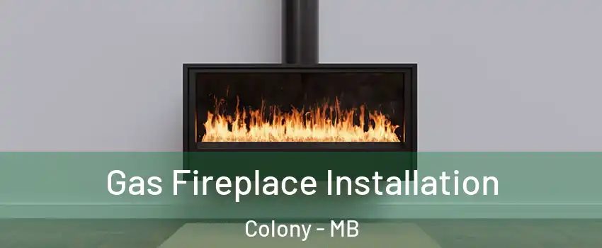  Gas Fireplace Installation Colony - MB