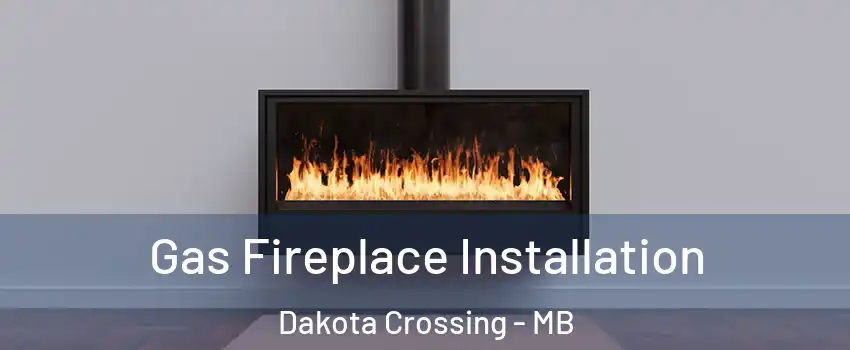  Gas Fireplace Installation Dakota Crossing - MB