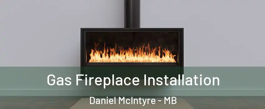  Gas Fireplace Installation Daniel McIntyre - MB