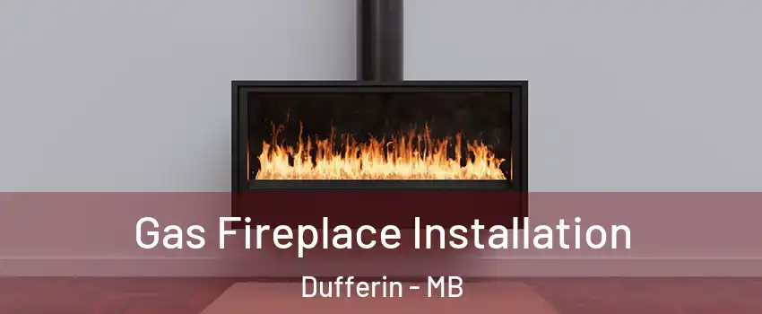  Gas Fireplace Installation Dufferin - MB