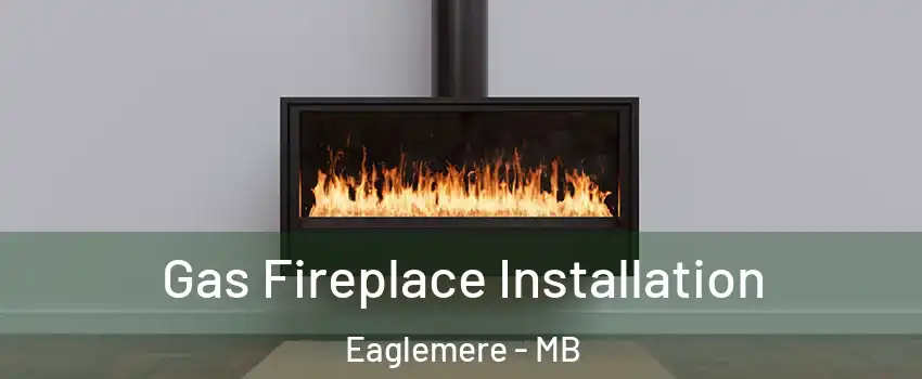  Gas Fireplace Installation Eaglemere - MB