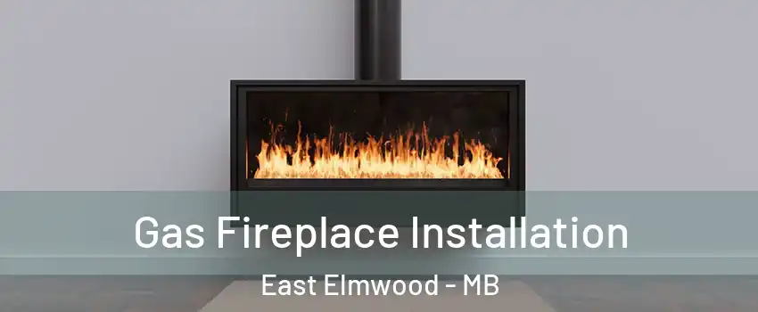  Gas Fireplace Installation East Elmwood - MB