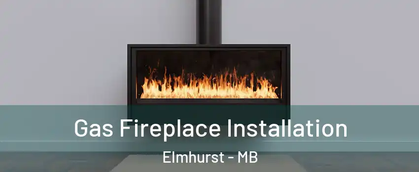  Gas Fireplace Installation Elmhurst - MB