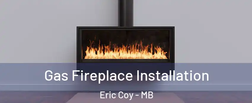  Gas Fireplace Installation Eric Coy - MB