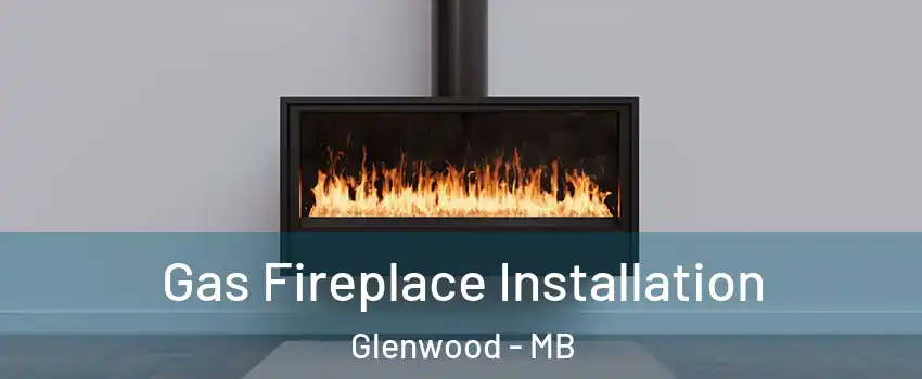  Gas Fireplace Installation Glenwood - MB