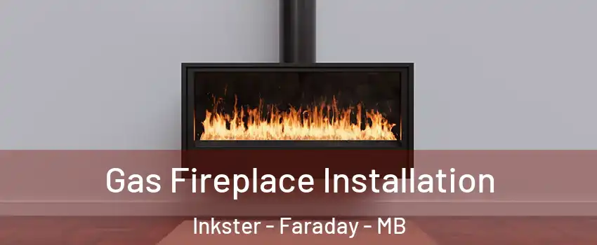  Gas Fireplace Installation Inkster - Faraday - MB