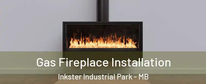  Gas Fireplace Installation Inkster Industrial Park - MB